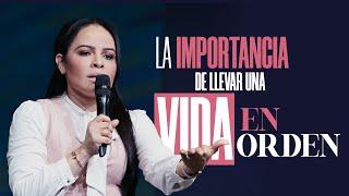 LA IMPORTANCIA DE LLEVAR UNA VIDA EN ORDEN - Pastora Yesenia Then