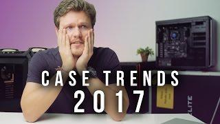 PC Case Trends (2017) - What To Expect!