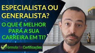 Generalista ou Especialista em TI