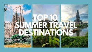 Top 10 Summer Travel Destinations | The World Explorer Guide