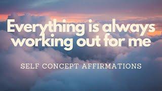 EVERYTHING IS ALWAYS WORKING OUT FOR ME - SELF CONCEPT AFFIRMATIONS