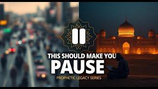 This Should Make You Pause | Living the Prophetic Legacy A Hadith Series