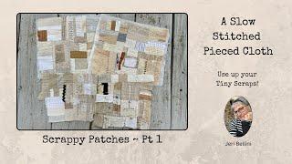 Slow Stitching my Pieced Cloth: Scrappy Patches Pt1