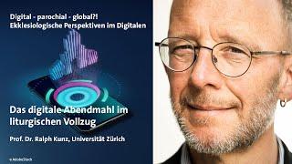 Prof. Ralph Kunz: Das digitale Abendmahl im liturgischen Vollzug