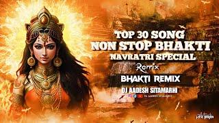 Non Stop Bhakti Mashup Remix | Top 30 Navratri Special Dj Remix | Dj Aadesh | Bhakti Dance Club Mix