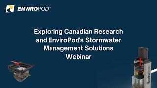 Exploring Canadian Research and EnviroPod's Stormwater Management Solutions Webinar