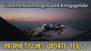 Prophetisches Update Teil 2 - Von Erschütterungen und Kriegsgefahr