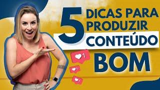 5 dicas para produzir conteúdo BOM