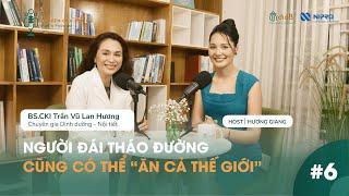 NGƯỜI ĐÁI THÁO ĐƯỜNG CŨNG CÓ THỂ “ĂN CẢ THẾ GIỚI” | CHUYỆN CỦA ĐƯỜNG EP.6 | HOST HƯƠNG GIANG