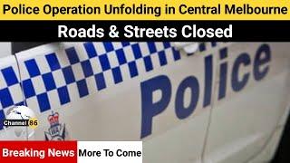 Police operation unfolding in central Melbourne - australian news today - Channel 86 Australia