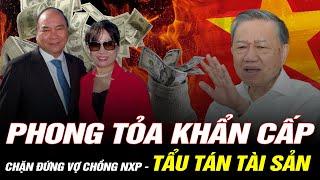 PHONG TỎA KHẨN CẤP : Vạch Trần Tài Sản Của Vợ Chồng Ông Nguyễn Xuân Phúc Đang Được Tẩu Tán?