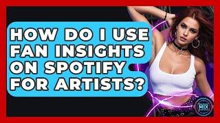 How Do I Use Fan Insights On Spotify For Artists? - Electronic Mix Masters