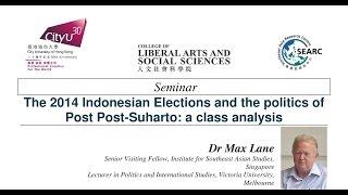 The 2014 Indonesian Elections and the politics of Post Post-Suharto: a class analysis by Dr Max Lane