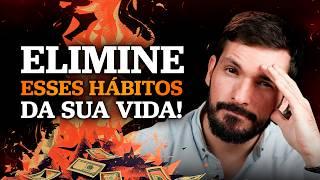 5 HÁBITOS QUE VOCÊ PRECISA ELIMINAR PARA ENRIQUECER