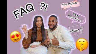 FAQ - ON REPONDS A VOS QUESTIONS ! ORIGINE ? RENCONTRE ?...