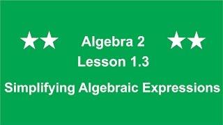 Algebra 2 Lesson 1.3 Simplifying Algebraic Expressions by Rick Scarfi