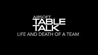 Airsoft Table Talk | Cast 3 Episode 6 : Life and Death of a Team