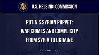 HEARING - Putin’s Syrian Puppet: War Crimes and Complicity from Syria to Ukraine