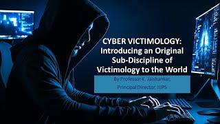 CYBER VICTIMOLOGY: AN INTRODUCTION - Prof. K. Jaishankar