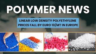 Polymer News: Linear Low Density Polyethylene Prices Fall By €10 per Metric Ton In Europe #lldpe