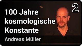 100 Jahre kosmologische Konstante (2/2) | Andreas Müller