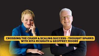 Crossing the Chasm & Scaling Success - Thought Sparks with Rita McGrath & Geoffrey Moore - FULL
