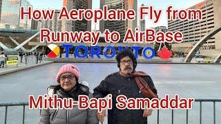 How Aeroplane fly from Runway to Air Base?Mithu-Bapi Samaddar From Kolkata to Toronto. Canada