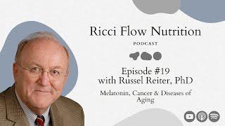 Russel Reiter: Melatonin, Cancer & Diseases of Aging | Ricci Flow Nutrition Podcast