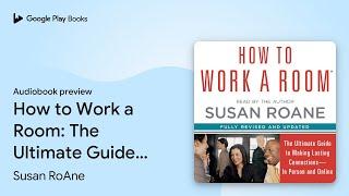 How to Work a Room: The Ultimate Guide to Savvy… by Susan RoAne · Audiobook preview