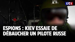 Espions : Kiev essaie de débaucher un pilote russe｜LCI