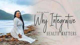 Why Integrative Healthcare Matters || A Holistic Doctor's Perspective || Dr. Erica Steele