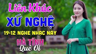 19-12 Nghe Liên Khúc Dân Ca Xứ Nghệ - Hà Tĩnh Quê Ơi - LK Dân Ca Xứ Nghệ Phối Mới Nhất 2024