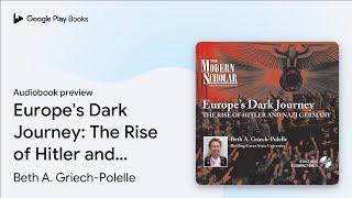 Europe's Dark Journey: The Rise of Hitler and… by Beth A. Griech-Polelle · Audiobook preview