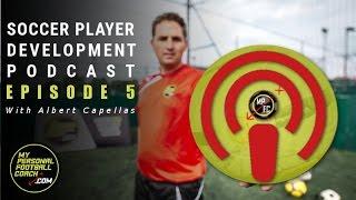 Soccer Player Development Podcast Episode 5 - With Albert Capellas