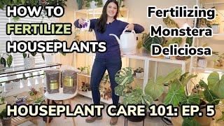 Houseplant Care 101: How To Fertilize Houseplants - Monstera Deliciosa Care & Fertilizing - Ep. 5