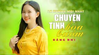 LK CHUYỆN TÌNH HOA BƯỚM - Nhạc Rumba Bolero Ngọt Ngào Sâu Nắng | Băng Nhi