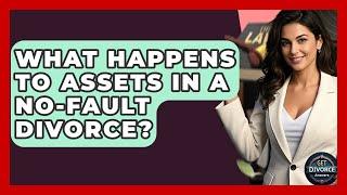 What Happens To Assets In A No-fault Divorce? - Get Divorce Answers
