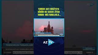 TERROR AKTI RUSİYAYA GÖRÜN NƏ QƏDƏR ZİYAN VURDU: MİLYARDLARLA...