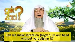 Can I make intention (niyyah) for prayer, wudu in head or heart without verbalising it Assimalhakeem