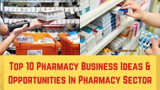 Top 10 Pharmacy Business Ideas & Opportunities in Pharmacy Sector