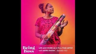 Life and Work as a Full-Time Artist with Amira Rahim | Being Boss Podcast - Full Episode