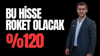 BU HİSSE ROKET OLACAK %120