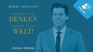 Ändere Dein Denken, ändere Deine Welt! - Predigt von Bobby Schuller