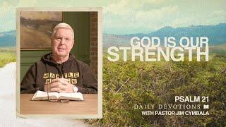 God Is Our Strength | Psalm 21 | Daily Devotions | Pastor Jim Cymbala