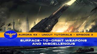 Aurora 4x C# - Uncut Tutorials - Episode 3 - Surface to Orbit Weapons and Miscellenous