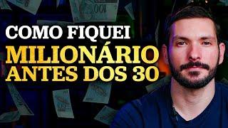 COMO EU FIQUEI MILIONÁRIO ANTES DOS 30 ANOS | Como fiquei rico investindo meu dinheiro