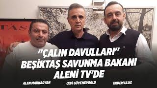 "Çalın Davulları" Beşiktaş Savunma Bakanı Aleni Tv'de |Alen Markaryan -Erdem Ulus - Ulvi Güveneroğlu