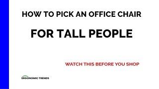 How to Pick an Office Chair for Tall People (Watch This Before you Shop!)