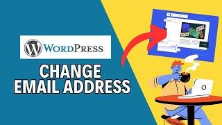 How to Change Email Address in WordPress Account 2024?