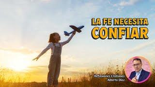 LA FE NECESITA CONFIAR | Reflexiones Cristianas